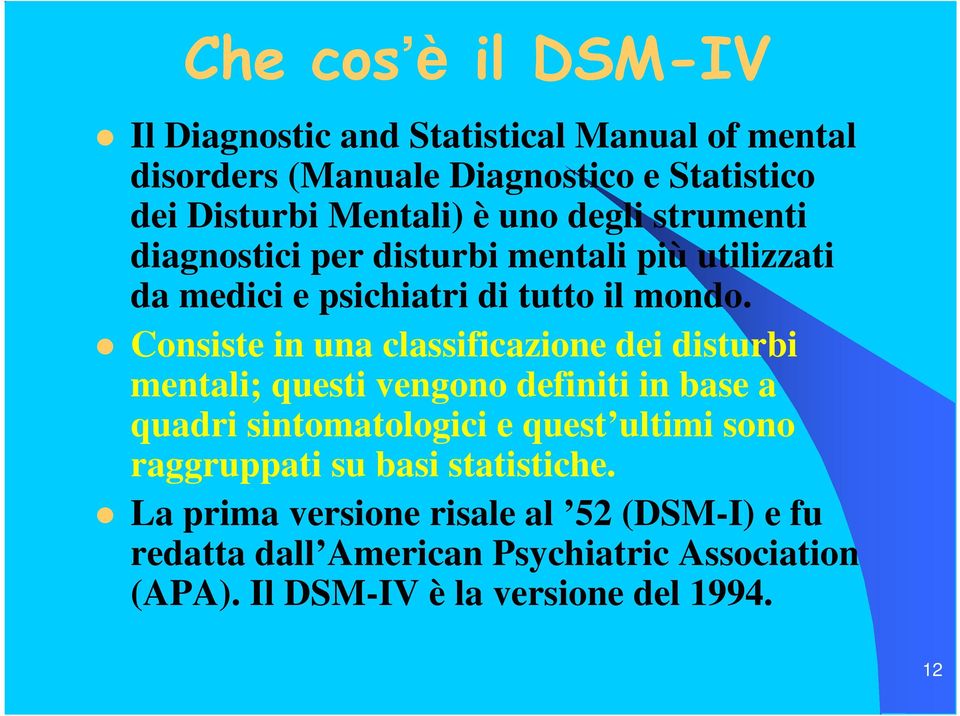 Consiste in una classificazione dei disturbi mentali; questi vengono definiti in base a quadri sintomatologici e quest ultimi sono