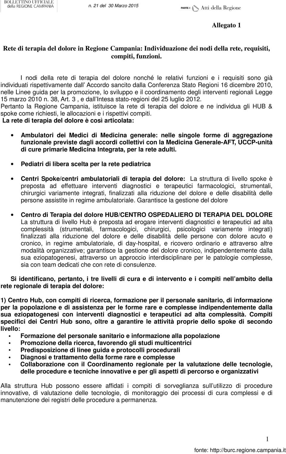 Linee guida per la promozione, lo sviluppo e il coordinamento degli interventi regionali Legge 15 marzo 2010 n. 38, Art. 3, e dall Intesa stato-regioni del 25 luglio 2012.