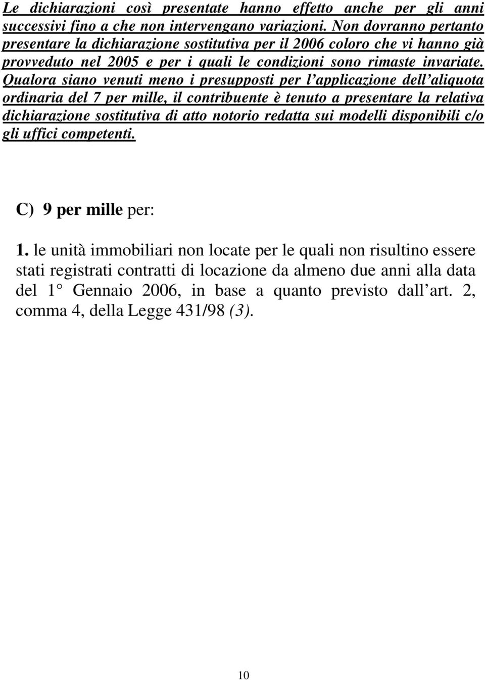 Qualora siano venuti meno i presupposti per l applicazione dell aliquota ordinaria del 7 per mille, il contribuente è tenuto a presentare la relativa dichiarazione sostitutiva di atto notorio