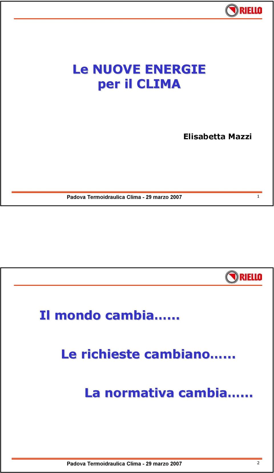 cambia... Le richieste cambiano.