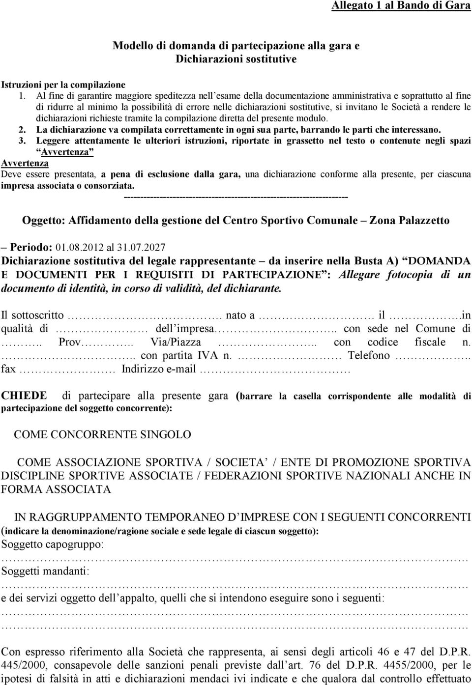 invitano le Società a rendere le dichiarazioni richieste tramite la compilazione diretta del presente modulo. 2.