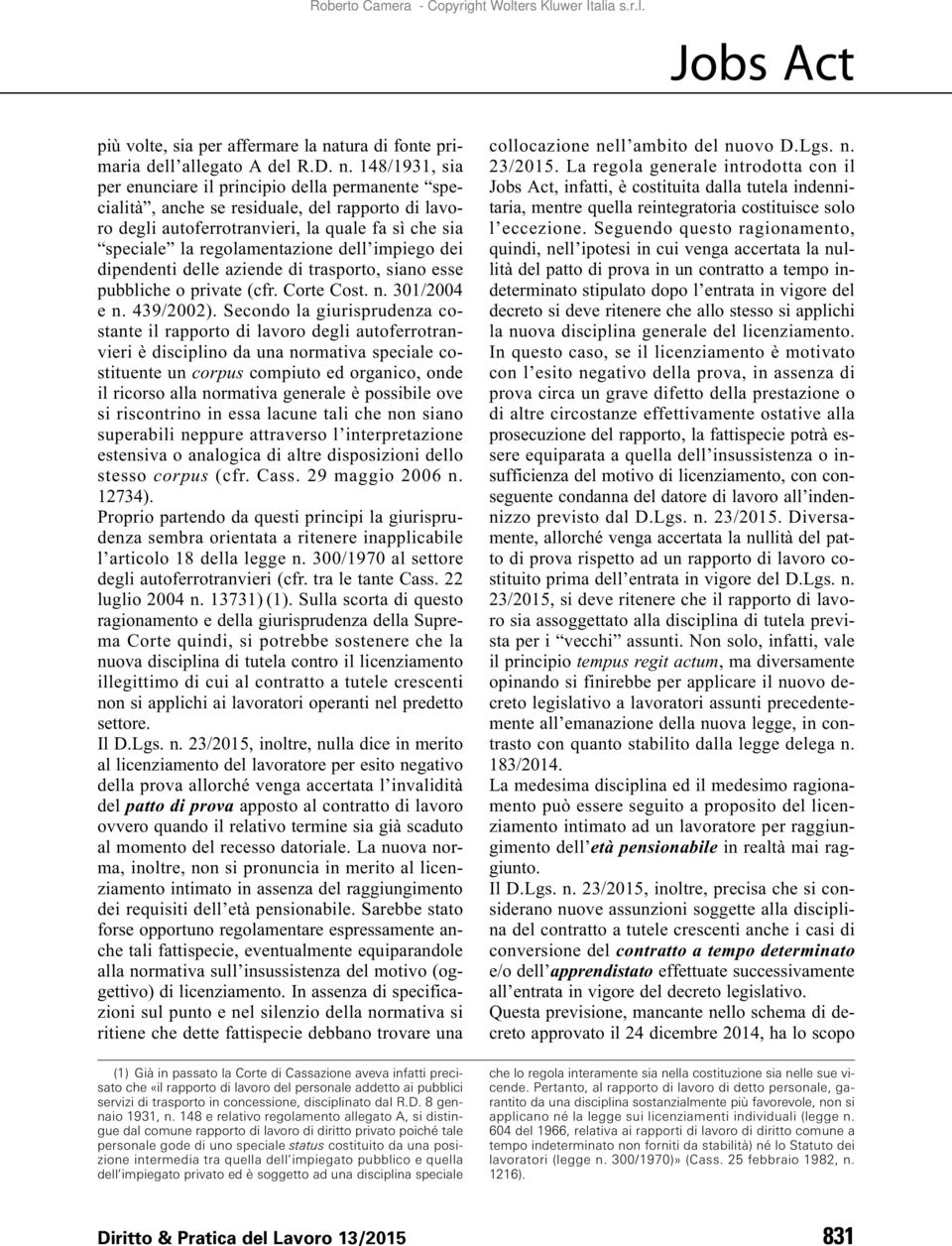 148/1931, sia per enunciare il principio della permanente specialità, anche se residuale, del rapporto di lavoro degli autoferrotranvieri, la quale fa sì che sia speciale la regolamentazione dell