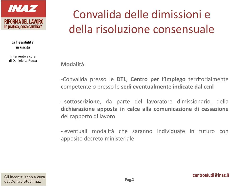 parte del lavoratore dimissionario, della dichiarazione apposta in calce alla comunicazione di cessazione