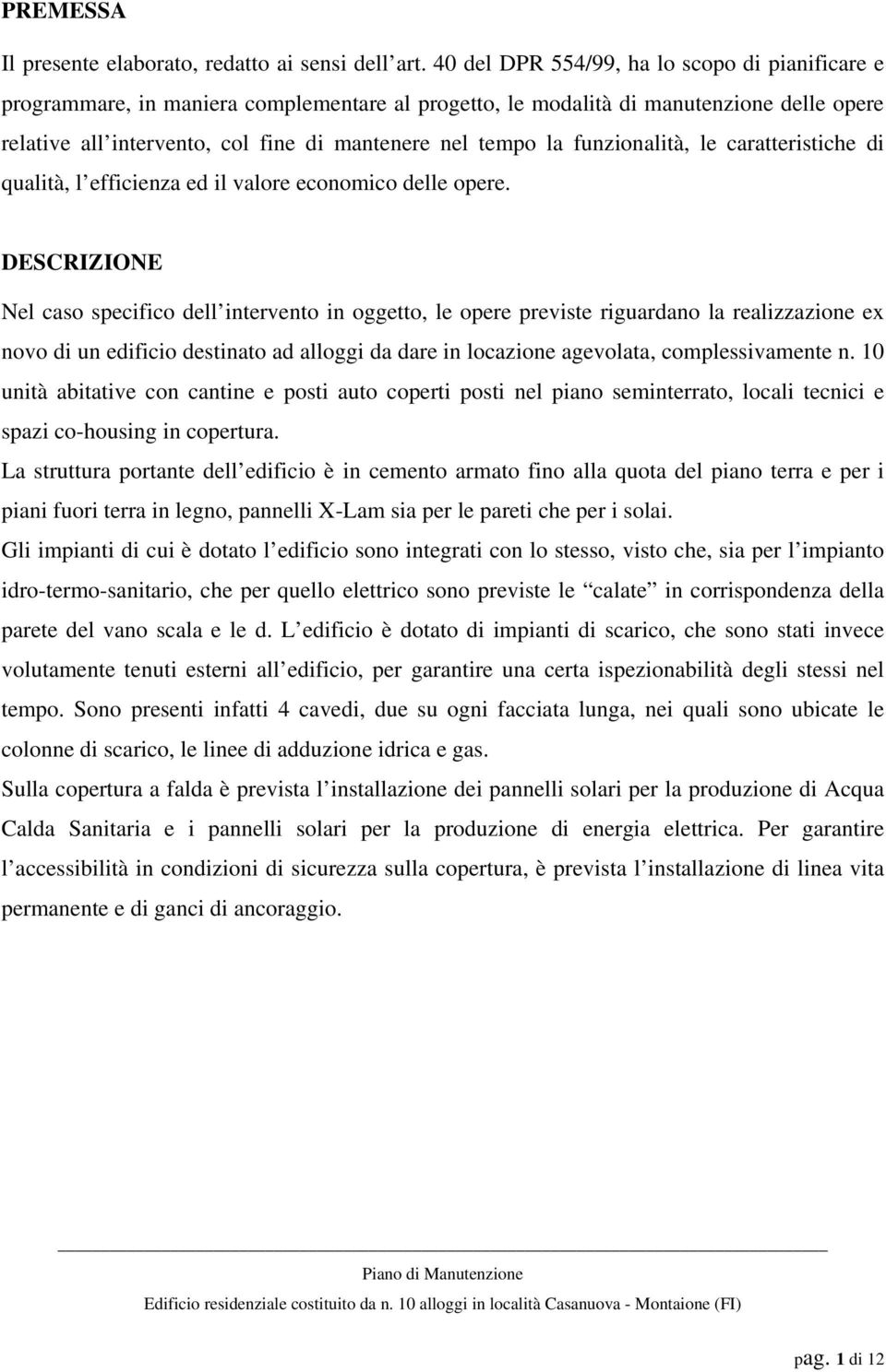 funzionalità, le caratteristiche di qualità, l efficienza ed il valore economico delle opere.