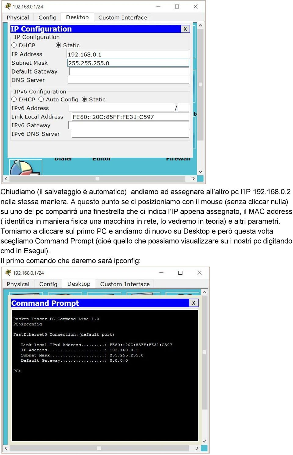 MAC address ( identifica in maniera fisica una macchina in rete, lo vedremo in teoria) e altri parametri.