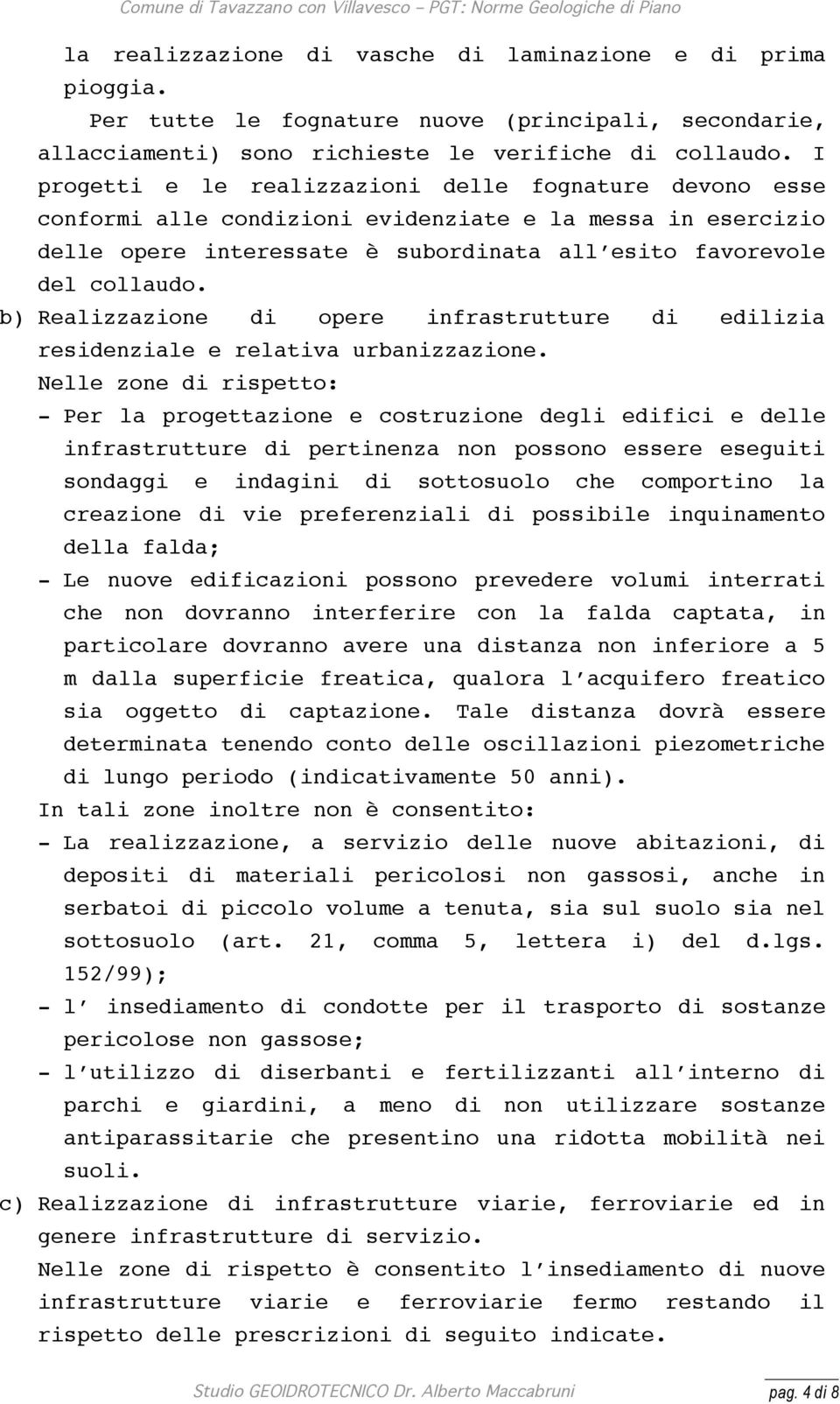 b) Realizzazione di opere infrastrutture di edilizia residenziale e relativa urbanizzazione.