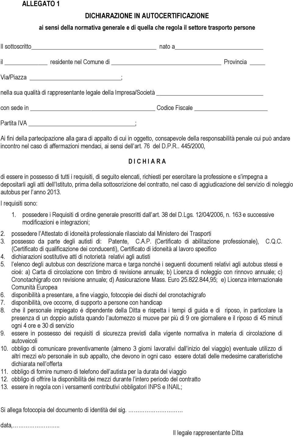 della responsabilità penale cui può andare incontro nel caso di affermazioni mendaci, ai sensi dell art. 76 del D.P.R.