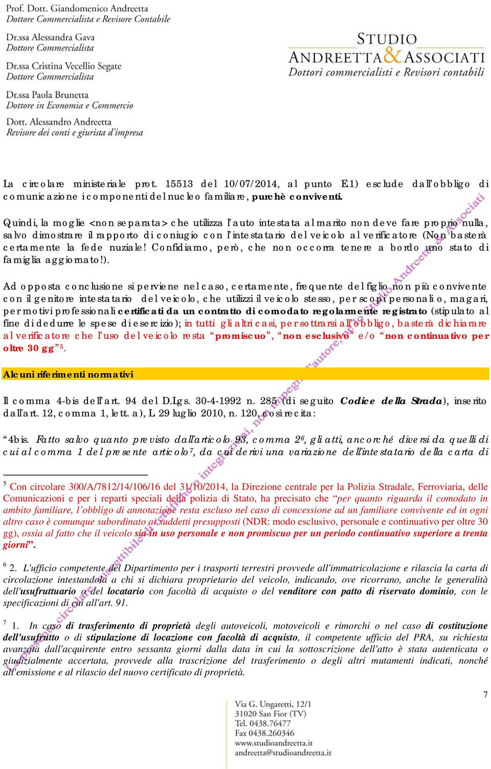 basterà certamente la fede nuziale! Confidiamo, però, che non occorra tenere a bordo uno stato di famiglia aggiornato!).