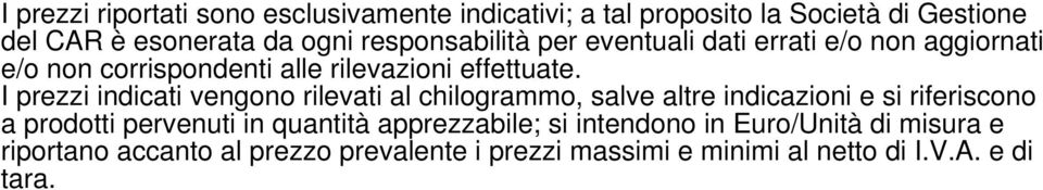 I prezzi indicati vengono rilevati al chilogrammo, salve altre indicazioni e si riferiscono a prodotti pervenuti in quantità