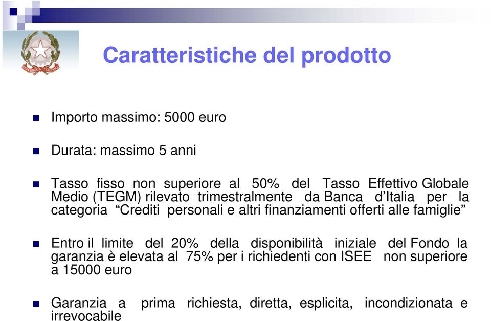 finanziamenti offerti alle famiglie Entro il limite del 20% della disponibilità iniziale del Fondo la garanzia è elevata al