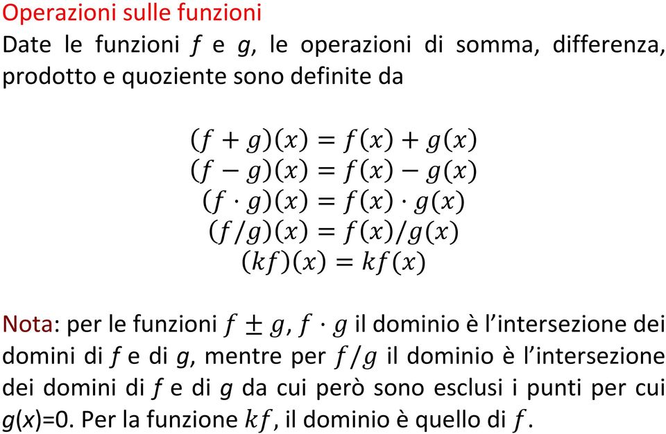 le funzioni ±, il dominio è l intersezione dei domini di f e di g, mentre per / il dominio è l intersezione
