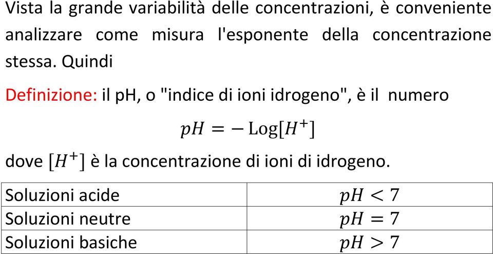 Quindi Definizione: il ph, o "indice di ioni idrogeno", è il numero = Log[ ]
