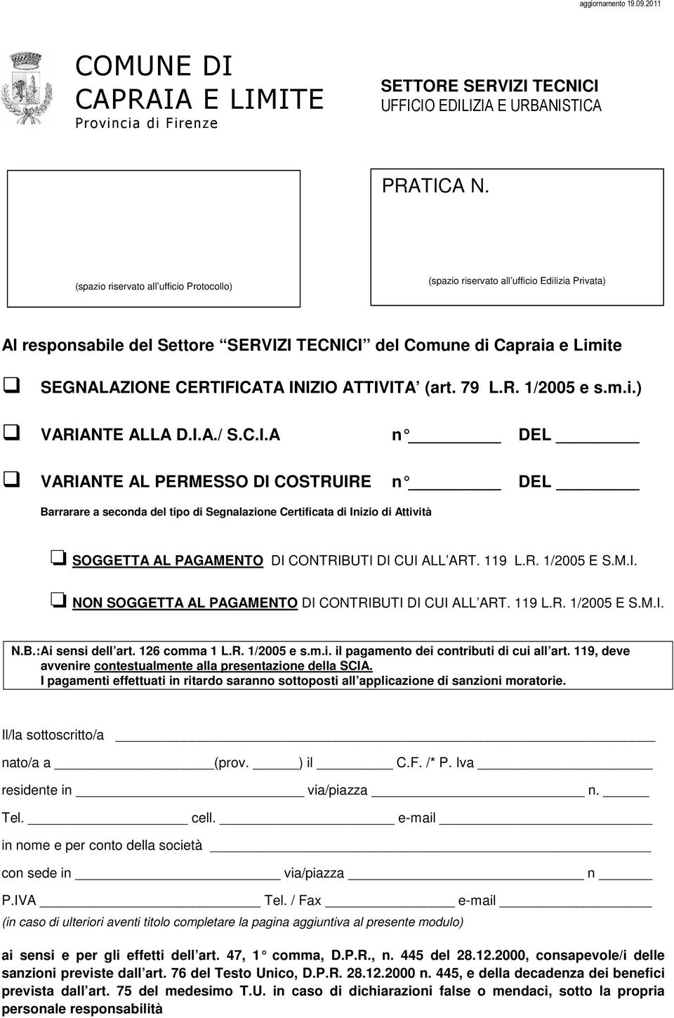 ATTIVITA (art. 79 L.R. 1/2005 e s.m.i.) VARIANTE ALLA D.I.A./ S.C.I.A n DEL VARIANTE AL PERMESSO DI COSTRUIRE n DEL Barrarare a seconda del tipo di Segnalazione Certificata di Inizio di Attività SOGGETTA AL PAGAMENTO DI CONTRIBUTI DI CUI ALL ART.