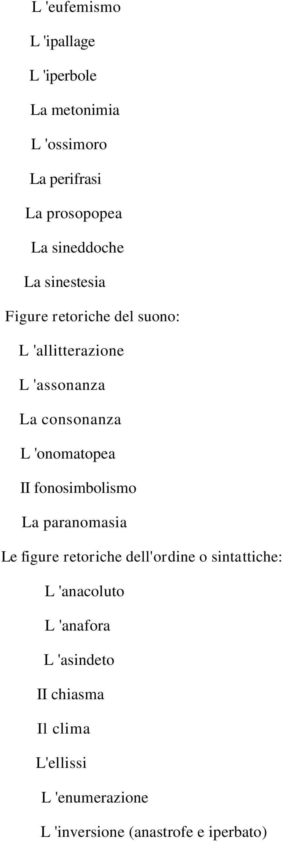 'onomatopea II fonosimbolismo La paranomasia Le figure retoriche dell'ordine o sintattiche: L