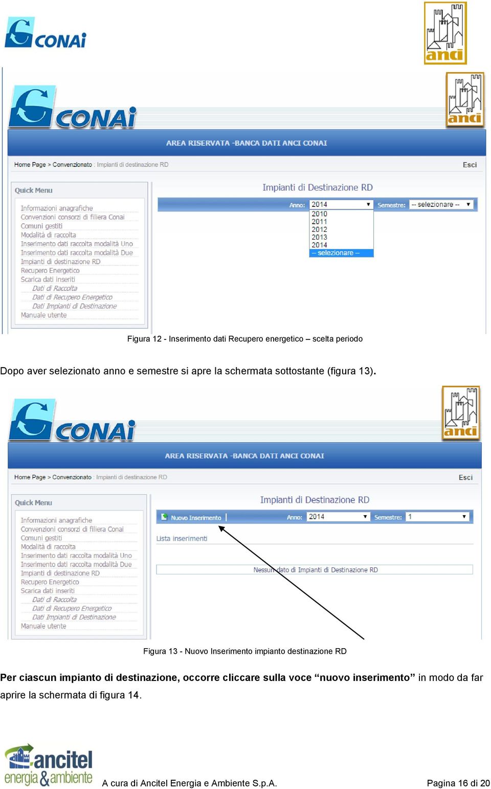 Figura 13 - Nuovo Inserimento impianto destinazione RD Per ciascun impianto di destinazione,