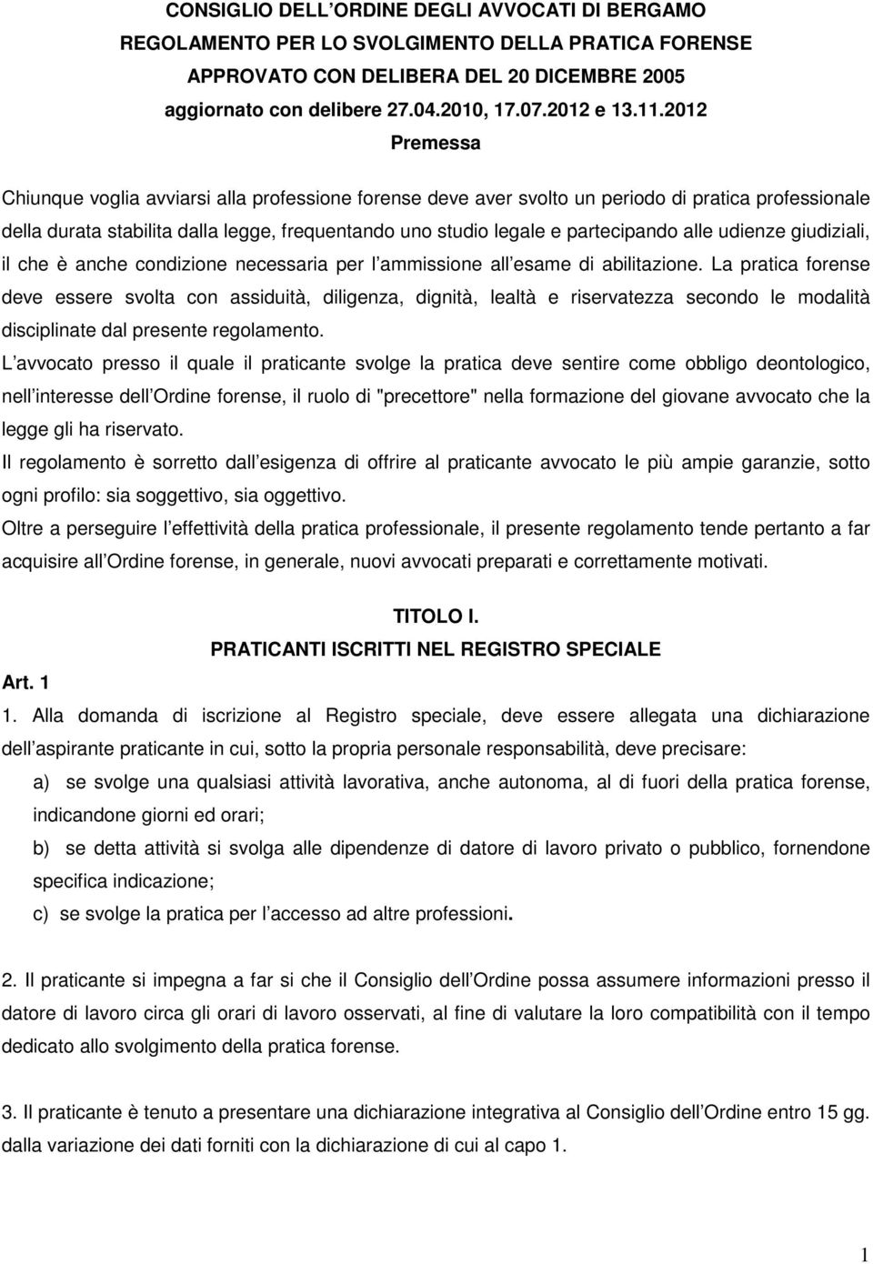 alle udienze giudiziali, il che è anche condizione necessaria per l ammissione all esame di abilitazione.