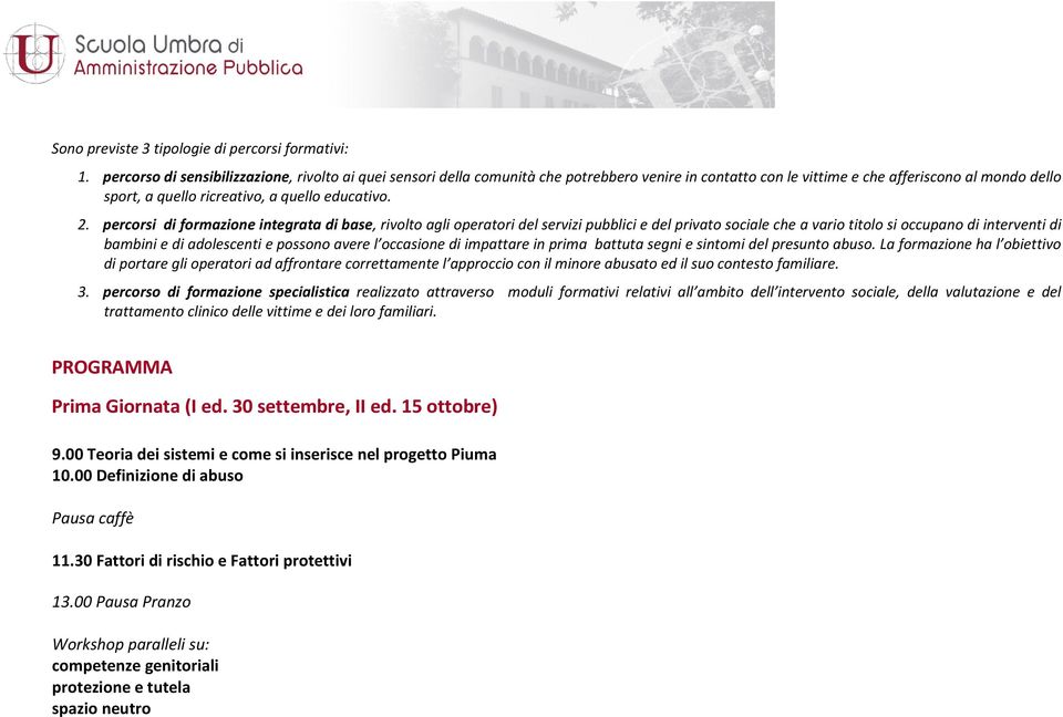 2. percorsi di formazione integrata di base, rivolto agli operatori del servizi pubblici e del privato sociale che a vario titolo si occupano di interventi di bambini e di adolescenti e possono avere