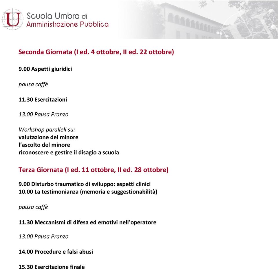 scuola Terza Giornata (I ed. 11 ottobre, II ed. 28 ottobre) 9.00 Disturbo traumatico di sviluppo: aspetti clinici 10.