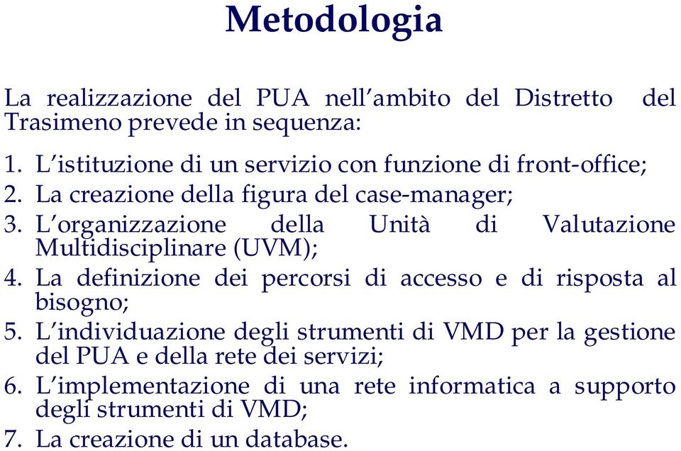 L organizzazione della Unità di Valutazione Multidisciplinare (UVM); 4.