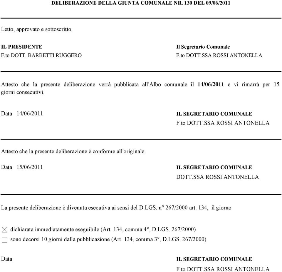 Data 14/06/2011 IL SEGRETARIO COMUNALE F.to DOTT.SSA ROSSI ANTONELLA Attesto che la presente deliberazione è conforme all'originale. Data 15/06/2011 IL SEGRETARIO COMUNALE DOTT.