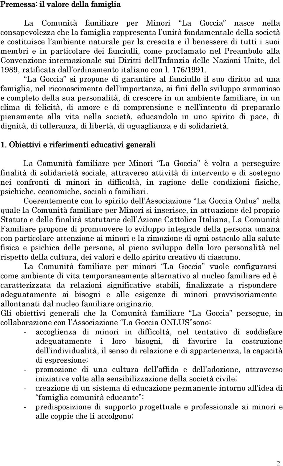 Unite, del 1989, ratificata dall ordinamento italiano con l. 176/1991.