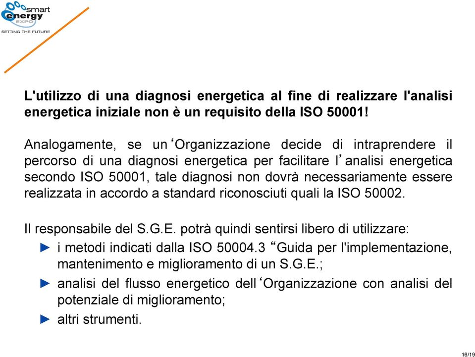 dovrà necessariamente essere realizzata in accordo a standard riconosciuti quali la ISO 50002. Il responsabile del S.G.E.