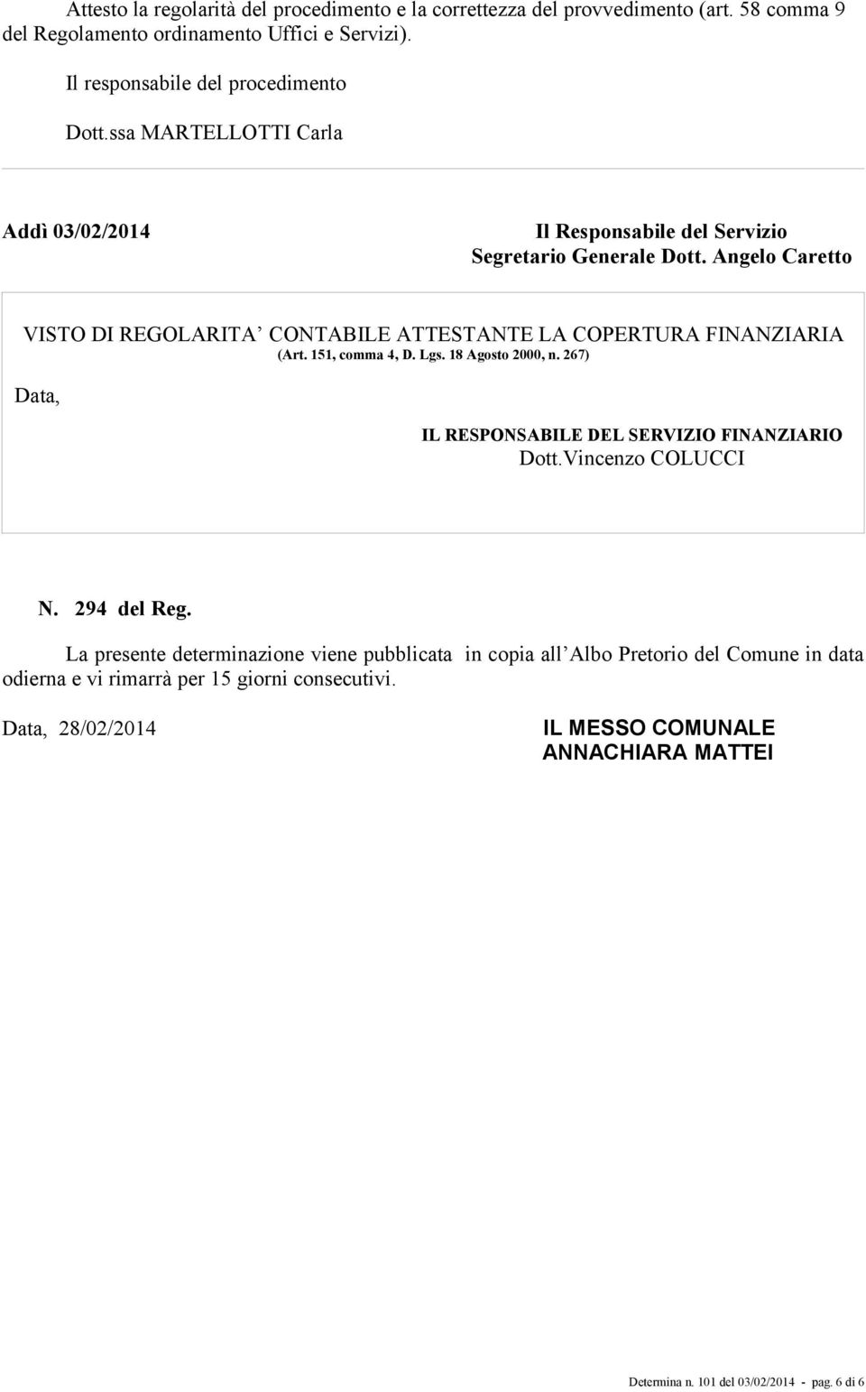 151, comma 4, D. Lgs. 18 Agosto 2000, n. 267) Data, IL RESPONSABILE DEL SERVIZIO FINANZIARIO Dott.Vincenzo COLUCCI N. 294 del Reg.