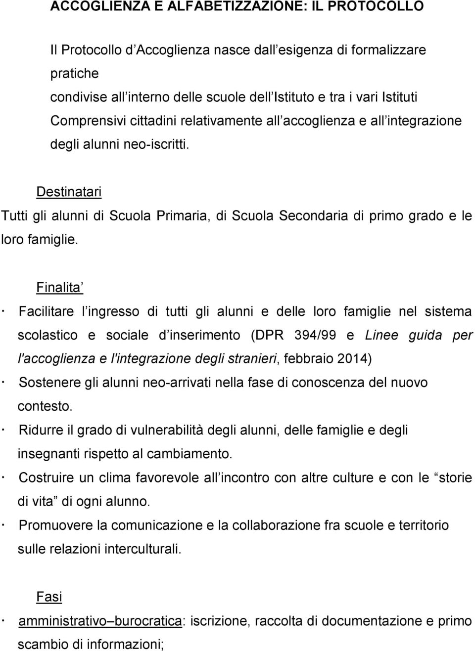 Destinatari Tutti gli alunni di Scuola Primaria, di Scuola Secondaria di primo grado e le loro famiglie.