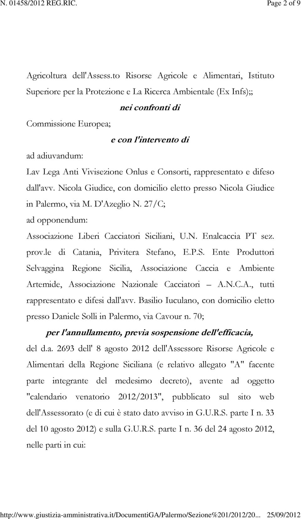 Vivisezione Onlus e Consorti, rappresentato e difeso dall'avv. Nicola Giudice, con domicilio eletto presso Nicola Giudice in Palermo, via M. D'Azeglio N.