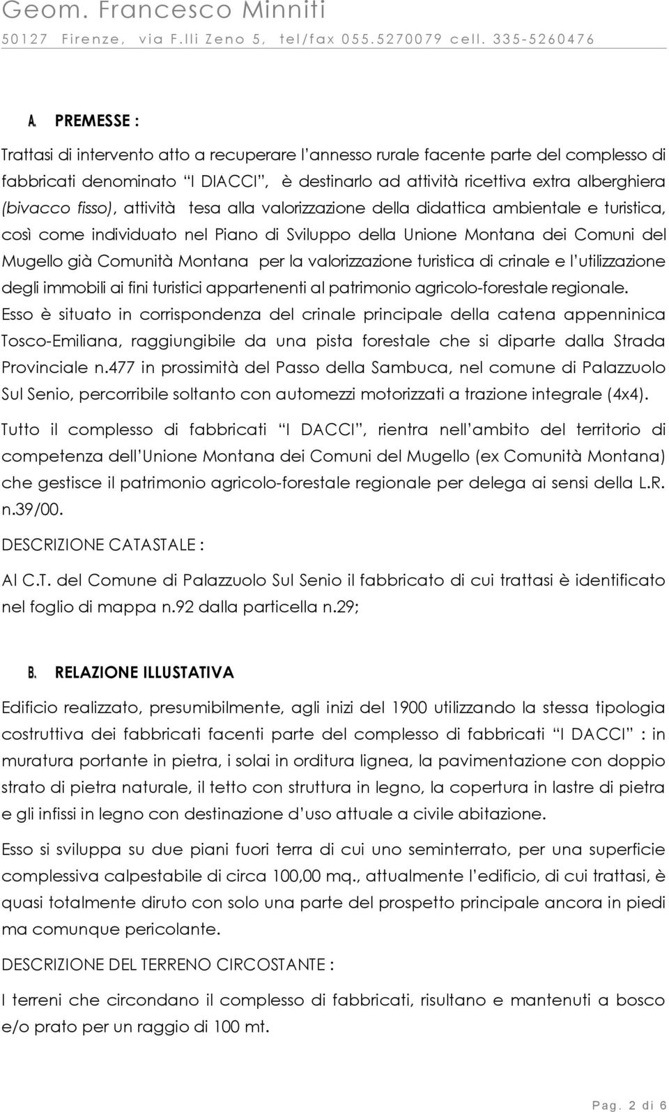 valorizzazione turistica di crinale e l utilizzazione degli immobili ai fini turistici appartenenti al patrimonio agricolo-forestale regionale.