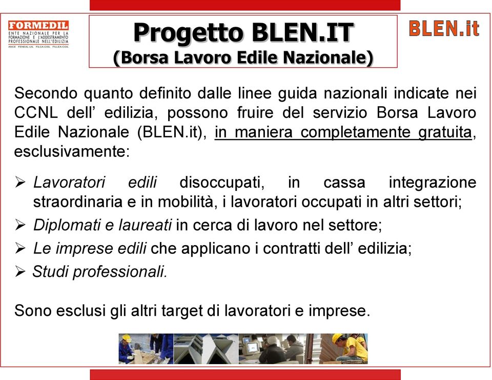 it), in maniera completamente gratuita, esclusivamente: Lavoratori edili disoccupati, in cassa integrazione straordinaria e in mobilità, i