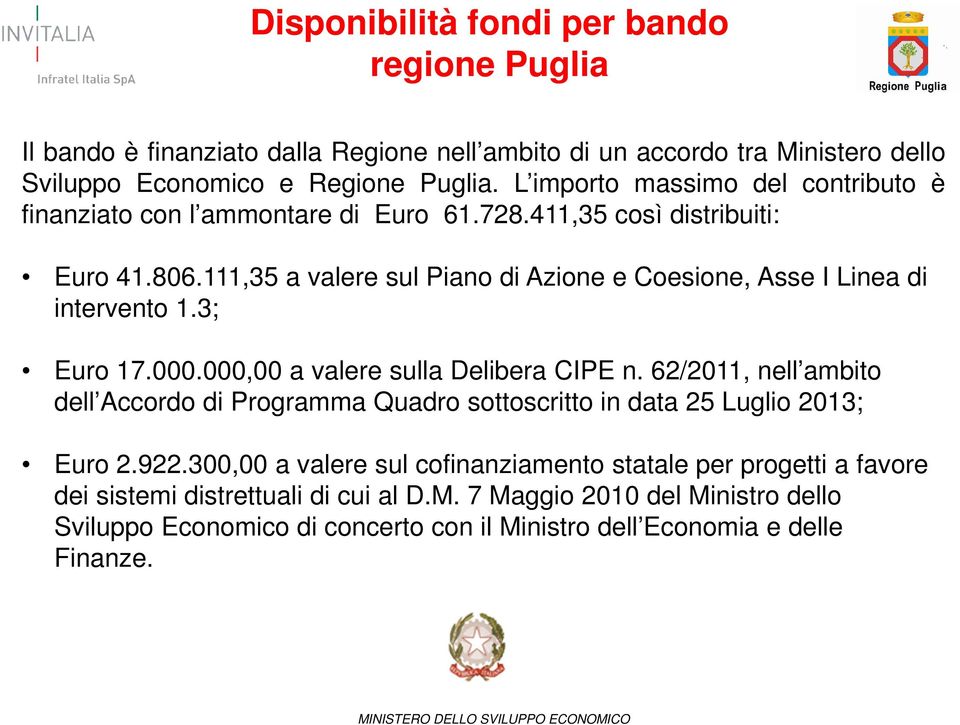 3; Euro 17.000.000,00 a valere sulla Delibera CIPE n. 62/2011, nell ambito dell Accordo di Programma Quadro sottoscritto in data 25 Luglio 2013; Euro 2.922.