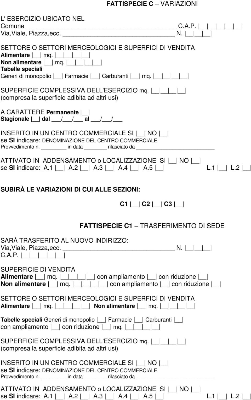 (compresa la superficie adibita ad altri usi) A CARATTERE Permanente Stagionale dal / / al / / INSERITO IN UN CENTRO COMMERCIALE SI NO se SI indicare: DENOMINAZIONE DEL CENTRO COMMERCIALE