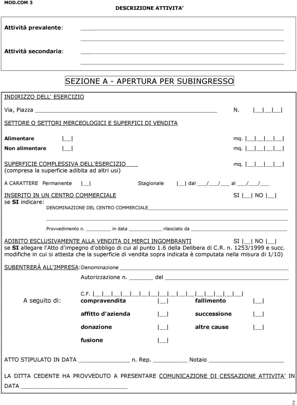 Provvedimento n. in data rilasciato da ADIBITO ESCLUSIVAMENTE ALLA VENDITA DI MERCI INGOMBRANTI se SI allegare l Atto d impegno d obbligo di cui al punto 1.6 della Delibera di C.R. n. 1253/1999 e succ.