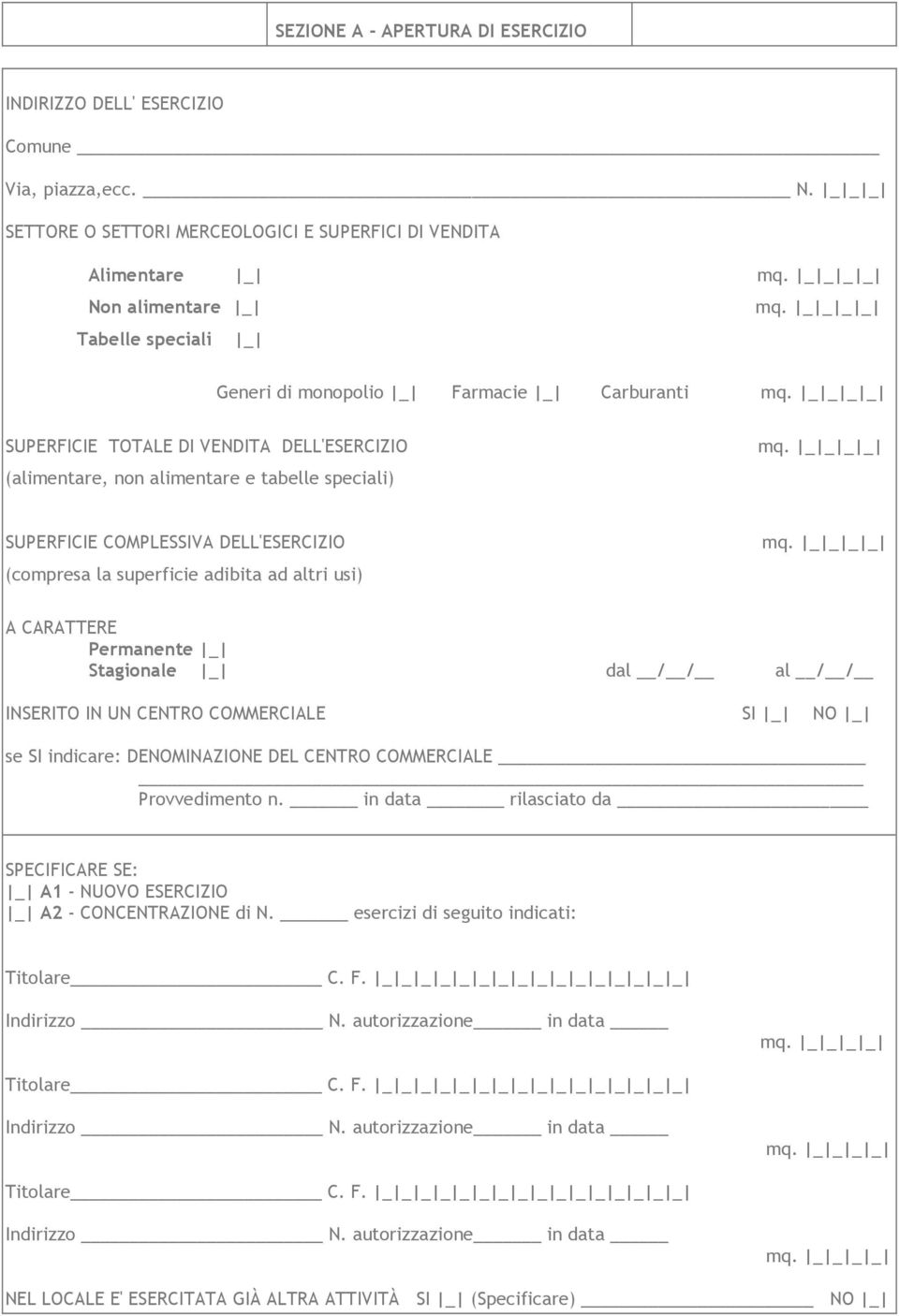 COMMERCIALE SI _ NO _ se SI indicare: DENOMINAZIONE DEL CENTRO COMMERCIALE Provvedimento n. in data rilasciato da SPECIFICARE SE: _ A1 - NUOVO ESERCIZIO _ A2 - CONCENTRAZIONE di N.