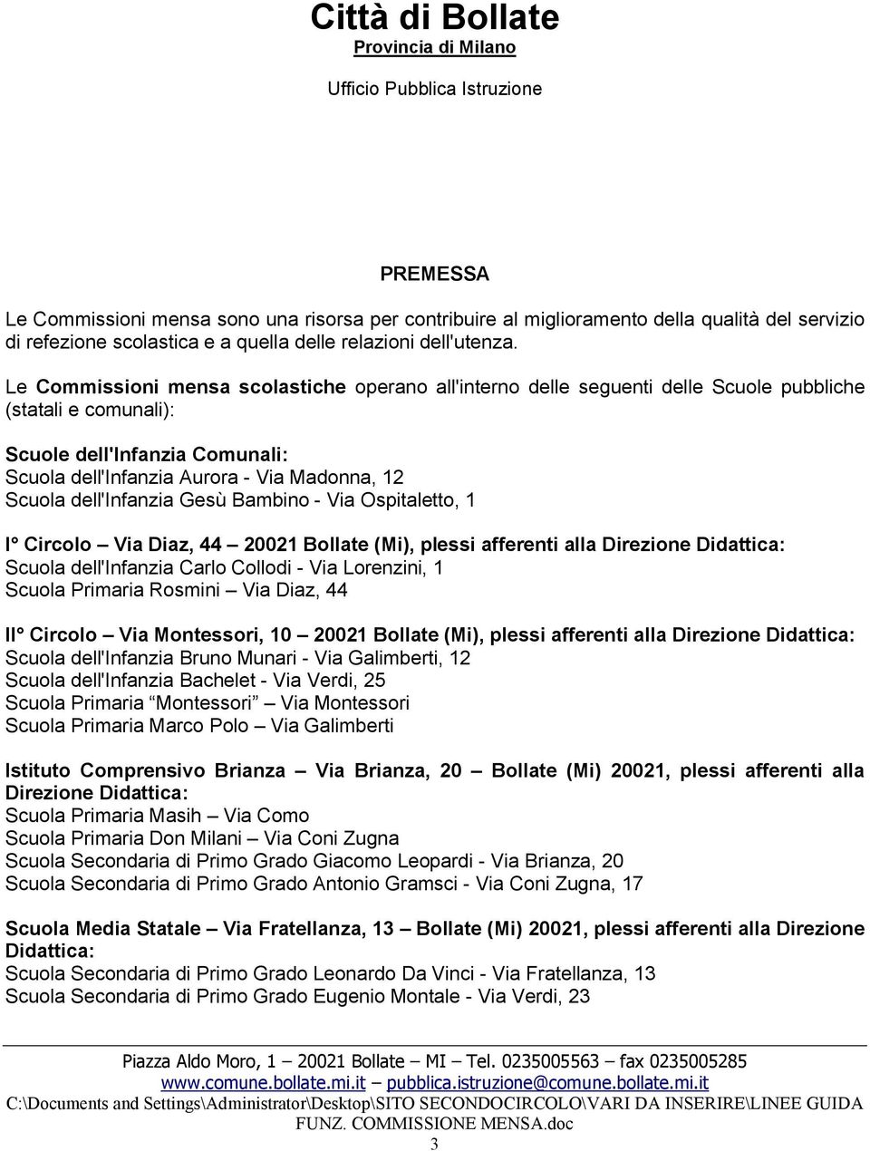 dell'infanzia Gesù Bambino - Via Ospitaletto, 1 I Circolo Via Diaz, 44 20021 Bollate (Mi), plessi afferenti alla Direzione Didattica: Scuola dell'infanzia Carlo Collodi - Via Lorenzini, 1 Scuola