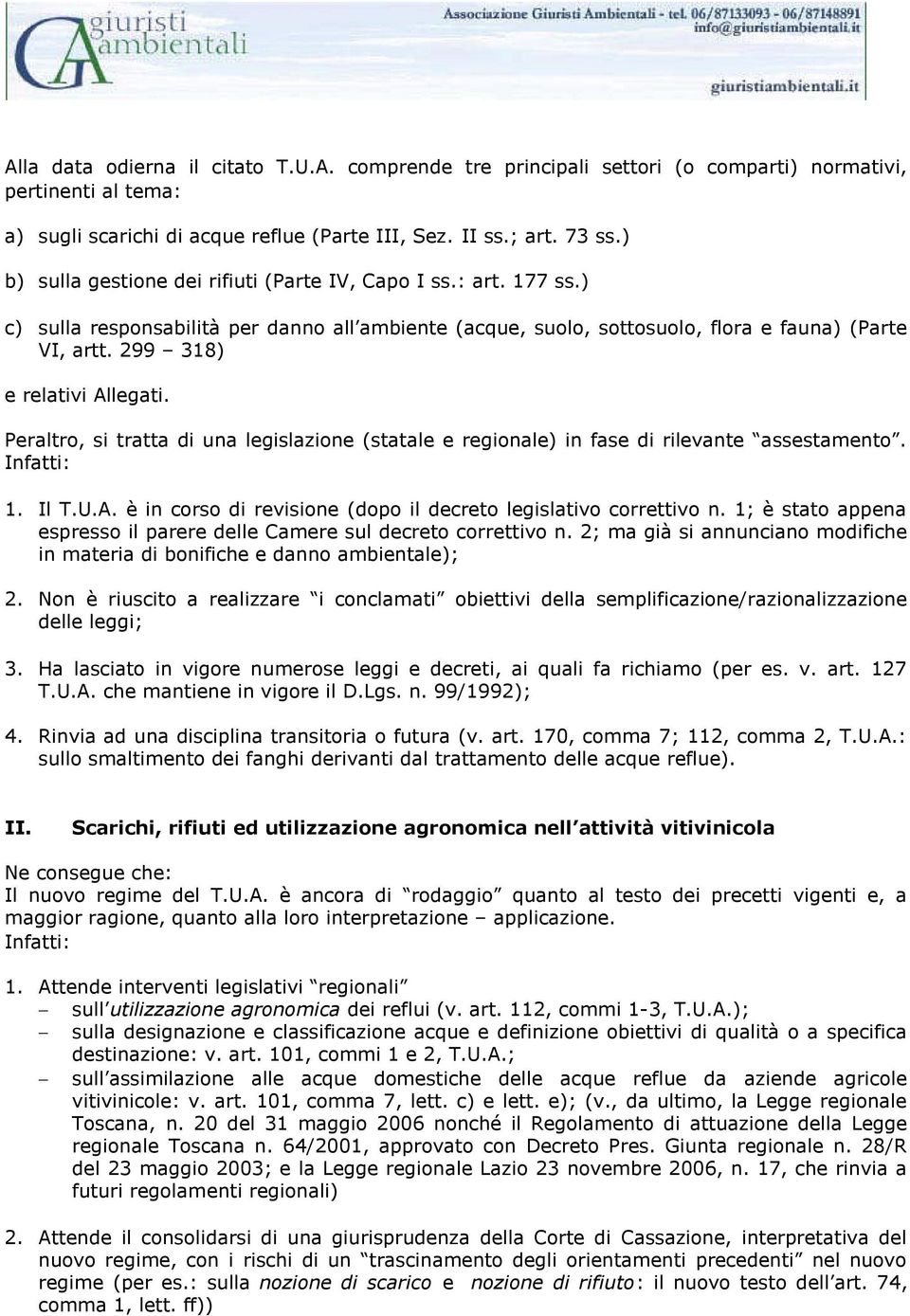 299 318) e relativi Allegati. Peraltro, si tratta di una legislazione (statale e regionale) in fase di rilevante assestamento. Infatti: 1. Il T.U.A. è in corso di revisione (dopo il decreto legislativo correttivo n.