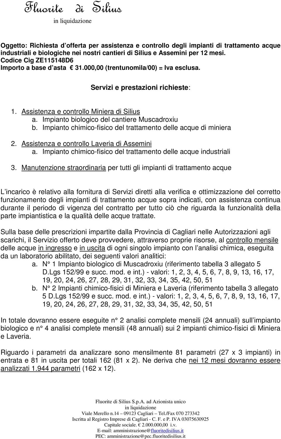 Impianto biologico del cantiere Muscadroxiu b. Impianto chimico-fisico del trattamento delle acque di miniera 2. Assistenza e controllo Laveria di Assemini a.