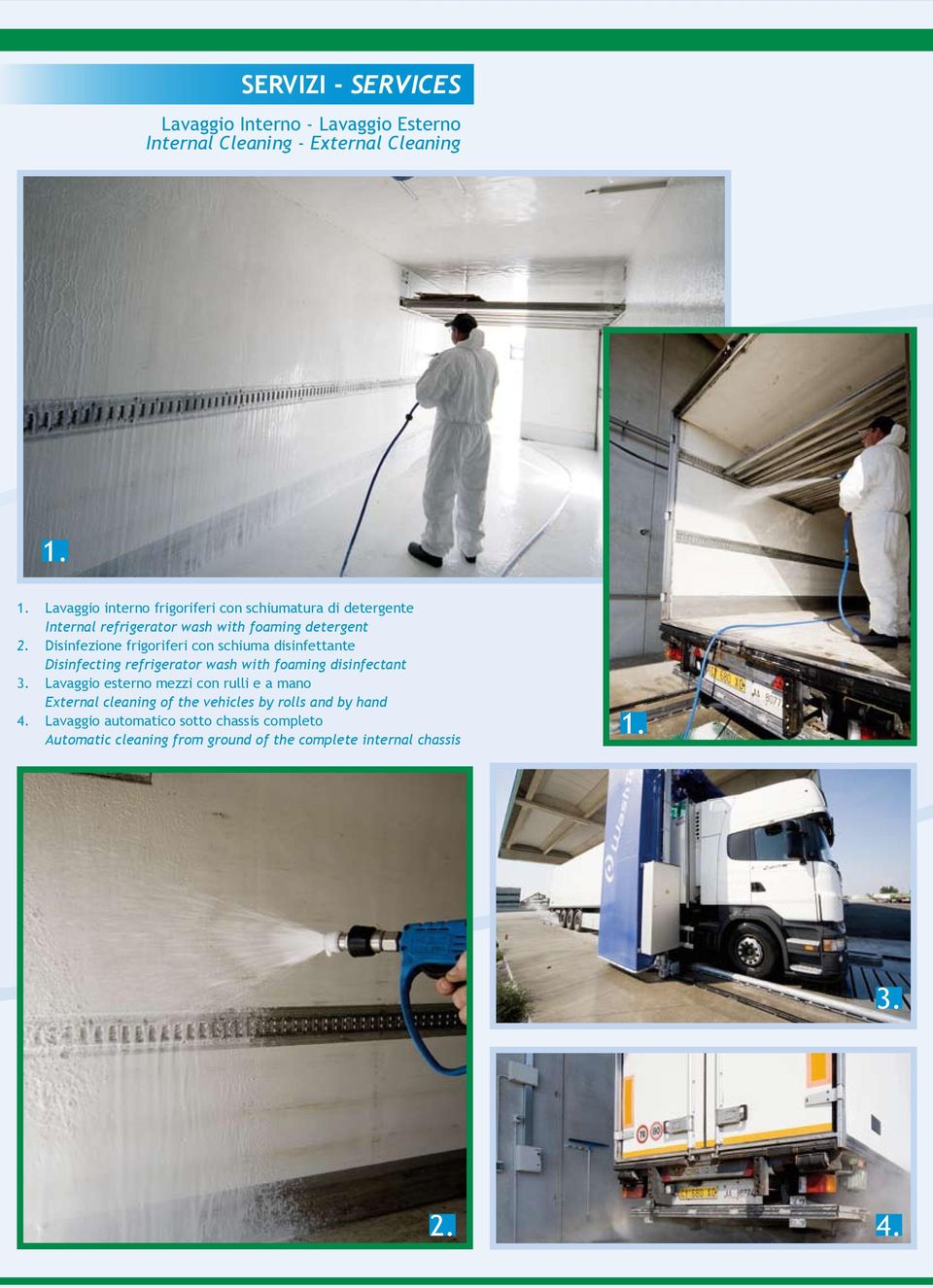 Disinfecting refrigerator wash with foaming disinfectant Lavaggio esterno mezzi con rulli e a mano External cleaning of the