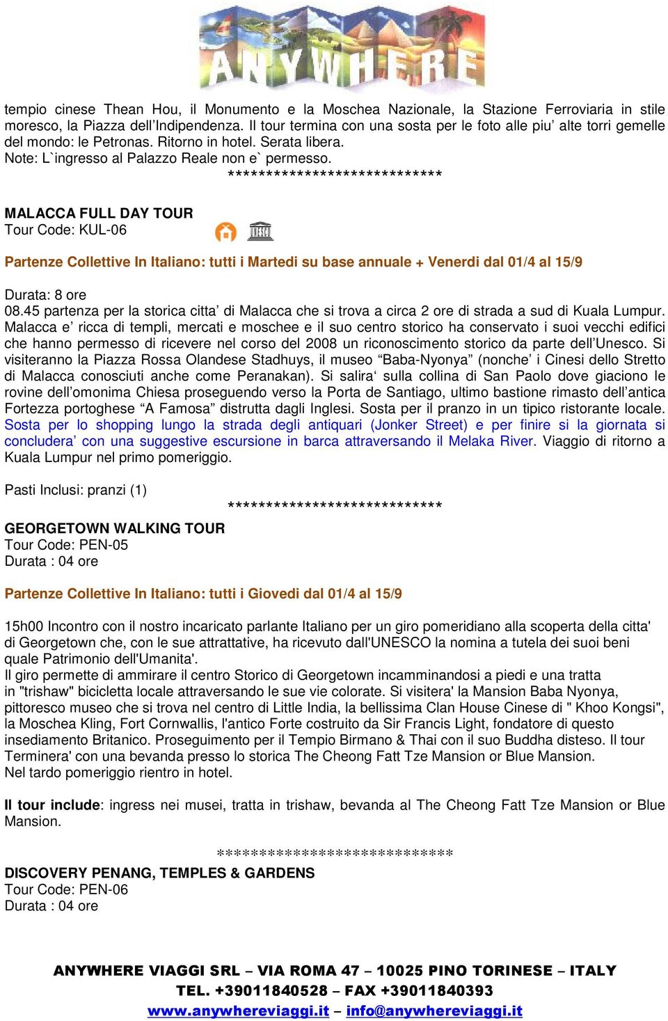 MALACCA FULL DAY TOUR Tour Code: KUL-06 Partenze Collettive In Italiano: tutti i Martedi su base annuale + Venerdi dal 01/4 al 15/9 Durata: 8 ore 08.