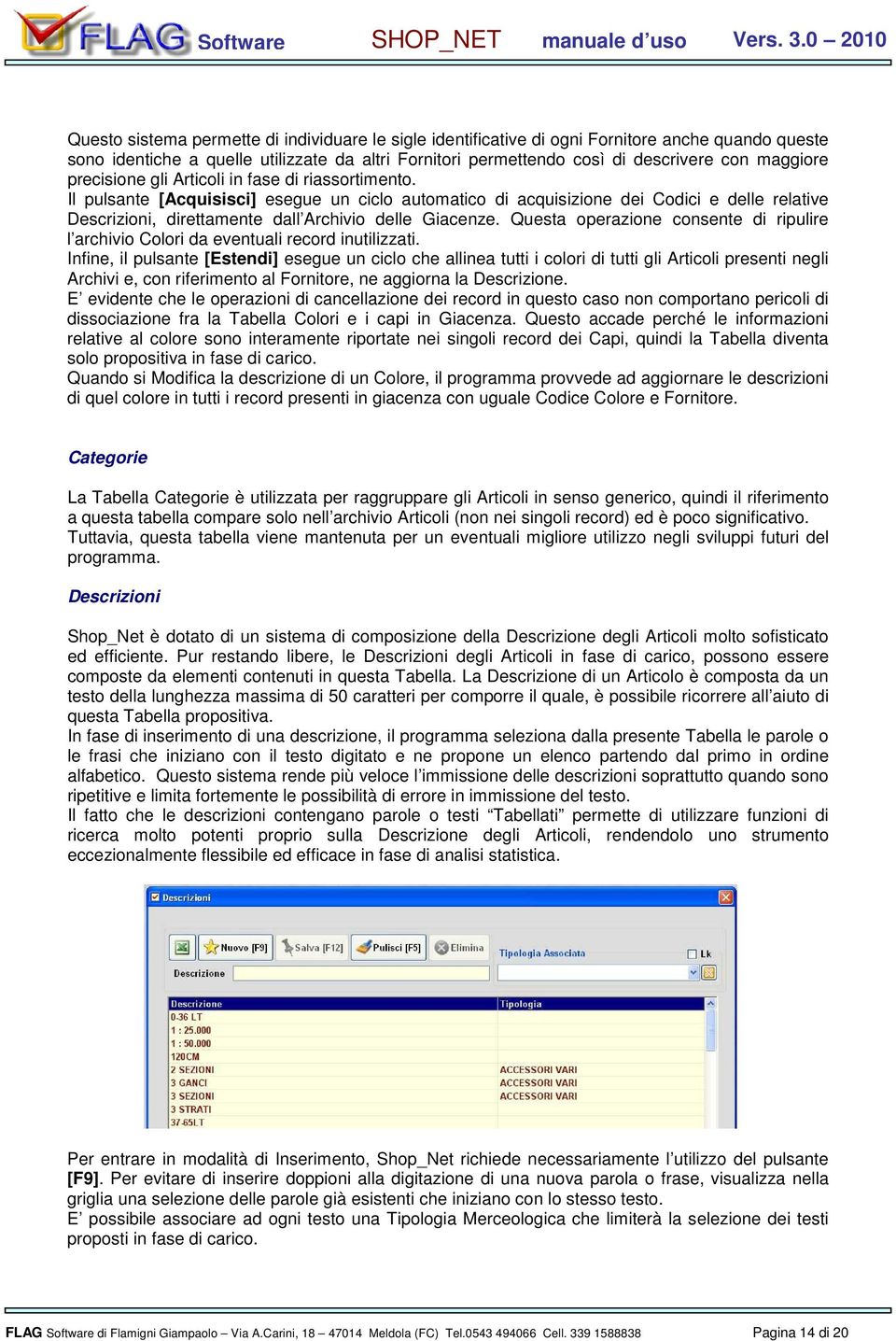 precisine gli Articli in fase di riassrtiment. Il pulsante [Acquisisci] esegue un cicl autmatic di acquisizine dei Cdici e delle relative Descrizini, direttamente dall Archivi delle Giacenze.