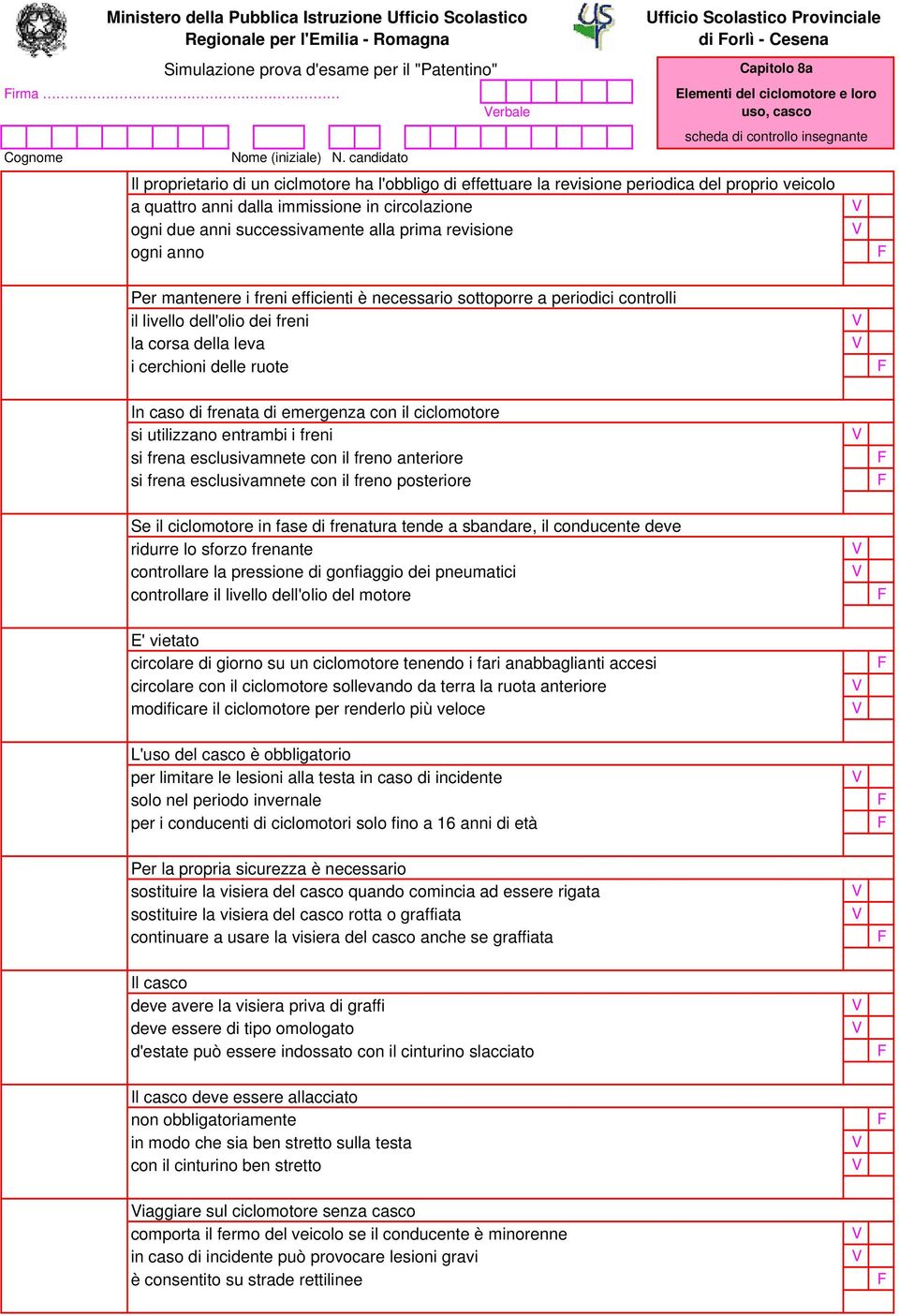 prima revisione ogni anno Per mantenere i freni efficienti è necessario sottoporre a periodici controlli il livello dell'olio dei freni la corsa della leva i cerchioni delle ruote In caso di frenata