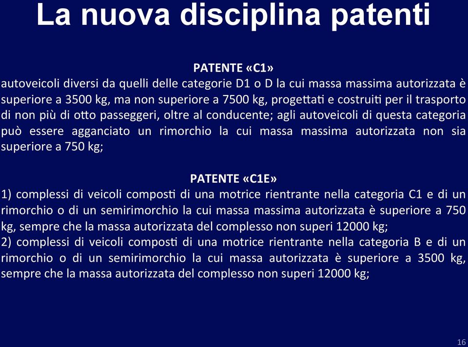 di veicoli compos2 di una motrice rientrante nella categoria C1 e di un rimorchio o di un semirimorchio la cui massa massima autorizzata è superiore a 750 kg, sempre che la massa autorizzata del