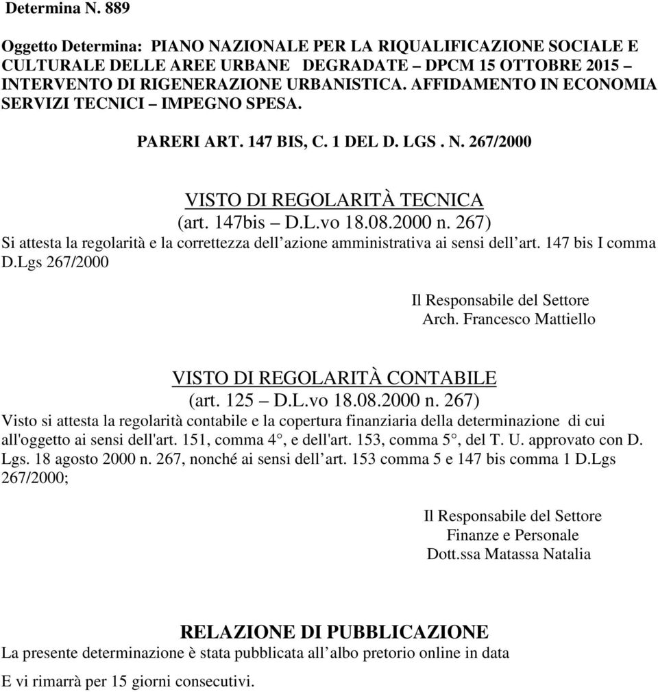 267) Si attesta la regolarità e la correttezza dell azione amministrativa ai sensi dell art. 147 bis I comma D.Lgs 267/2000 Il Responsabile del Settore Arch.