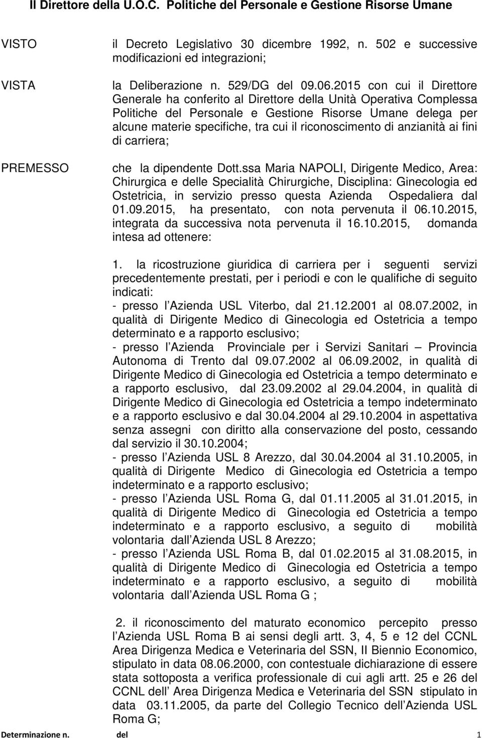 2015 con cui il Direttore Generale ha conferito al Direttore della Unità Operativa Complessa Politiche del Personale e Gestione Risorse Umane delega per alcune materie specifiche, tra cui il