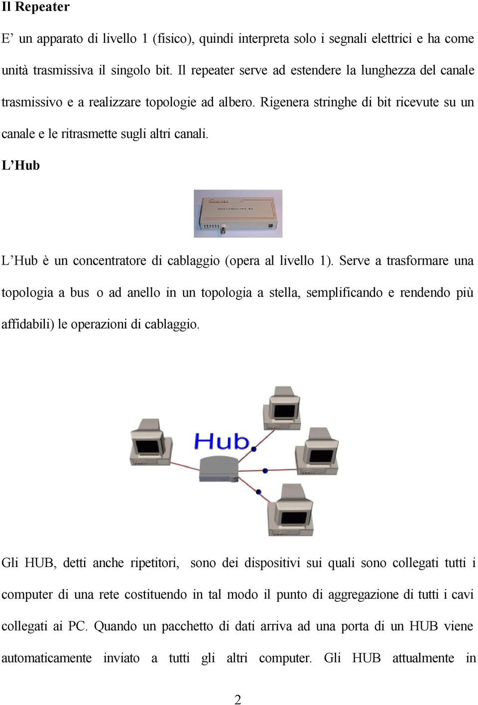 L Hub L Hub è un concentratore di cablaggio (opera al livello 1).