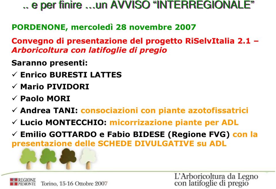 1 Arboricoltura con latifoglie di pregio Saran presenti: Enrico BURESTI LATTES Mario PIVIDORI Paolo MORI