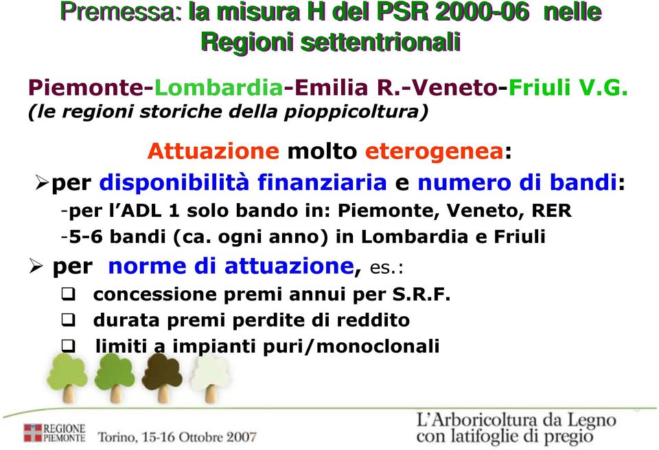 bandi: -per l ADL 1 solo bando in: Piemonte, Veneto, RER -5-6 bandi (ca.