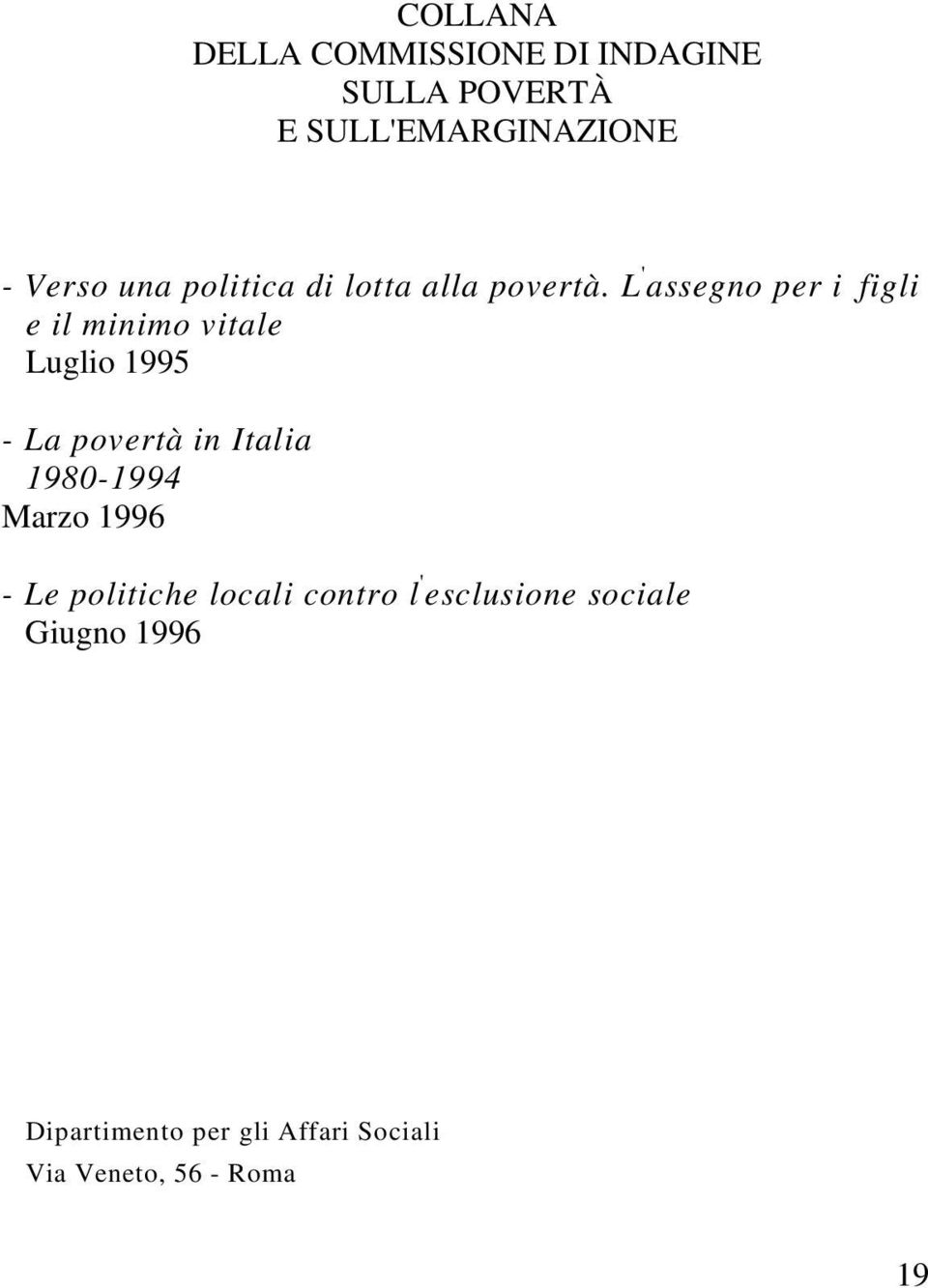 figli e il minimo vitale Luglio 1995 - La povertà in Italia 1980-1994 Marzo 1996 - Le