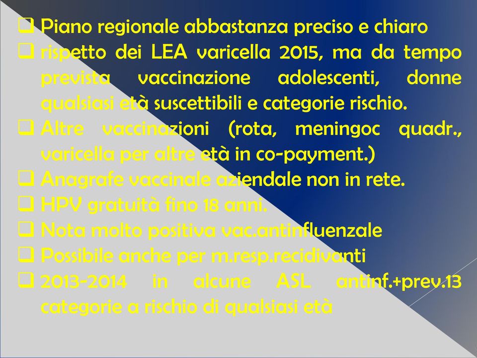 , varicella per altre età in co-payment.) Anagrafe vaccinale aziendale non in rete. HPV gratuità fino 18 anni.